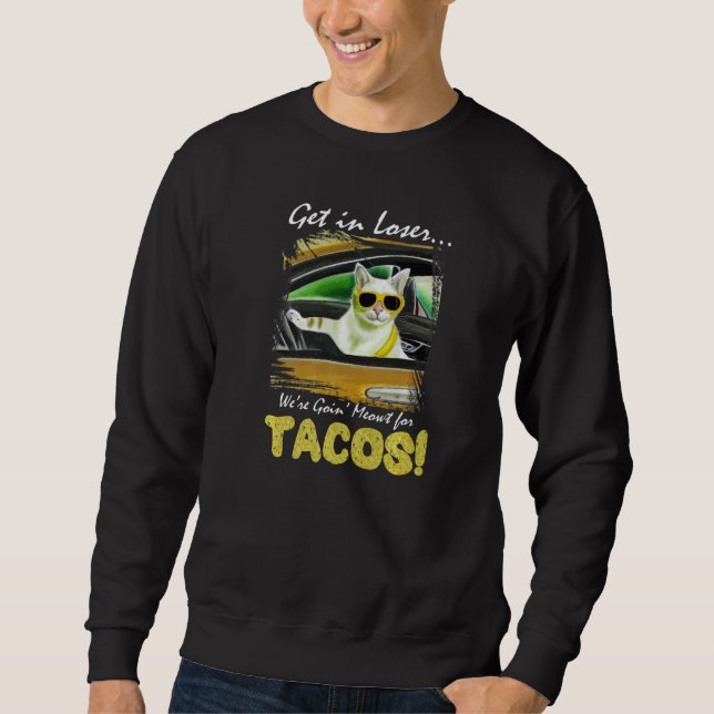 Sudadera Get in Loser We're Going Meowt For Tacos! Funny Ca (Anverso)