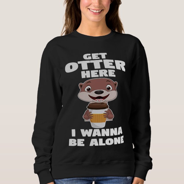Sudadera get otter here I wanna be alone otter (Anverso)