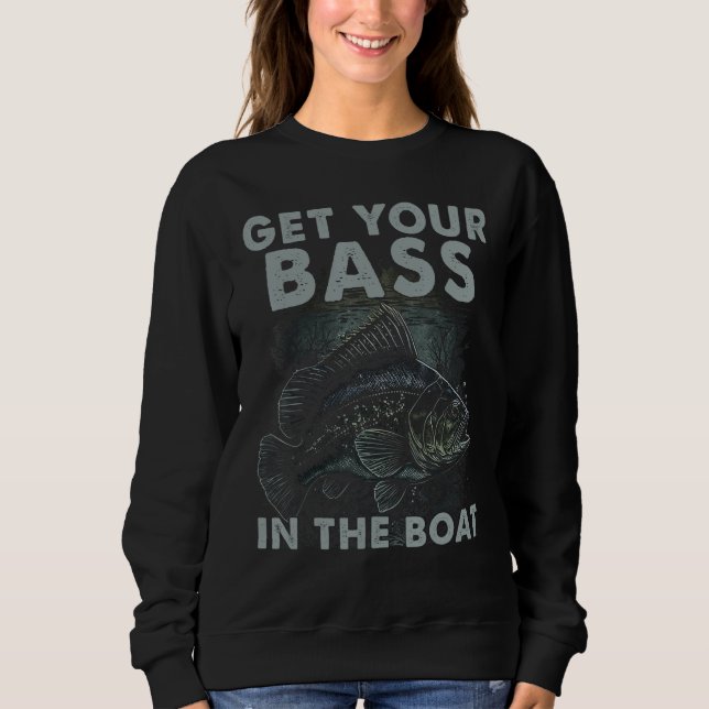 Sudadera Get You Bass In The Boat  Bass Fish Fisherman Fish (Anverso)