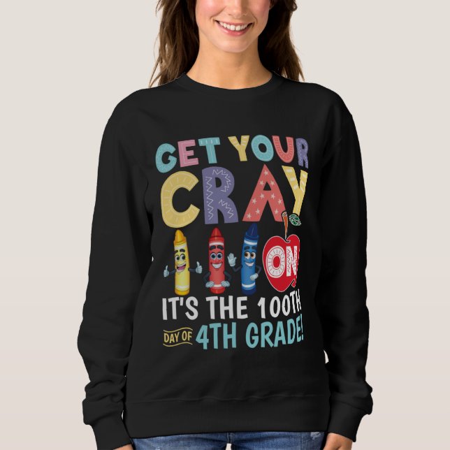 Sudadera Get Your Cray On It s The 100th Day Of 4th Grade T (Anverso)