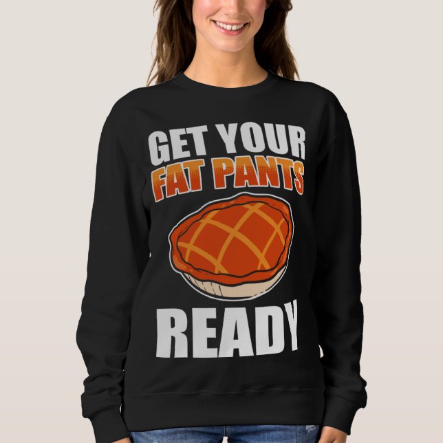 Sudadera Get Your Fat Pants Ready Pumpkin Pie Thanksgiving  (Anverso)