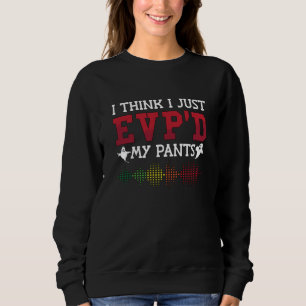 Sudadera Ghost Hunter I Think I Just EVP'D My Pants Hunting