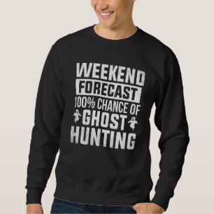 Sudadera Ghost Hunter Weekend Forecast Ghost Hunting Spirit