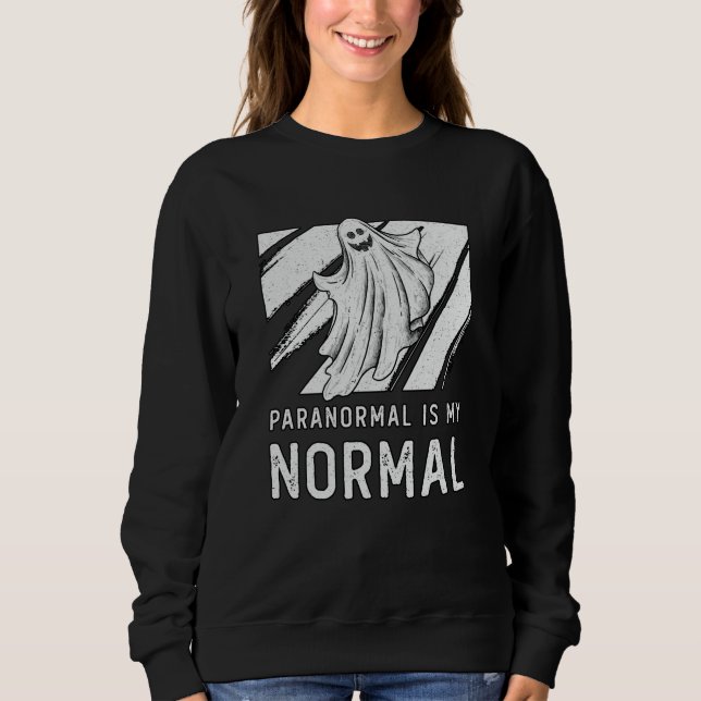 Sudadera Ghost Hunting Paranormal Is My Normal Ghost Hunter (Anverso)