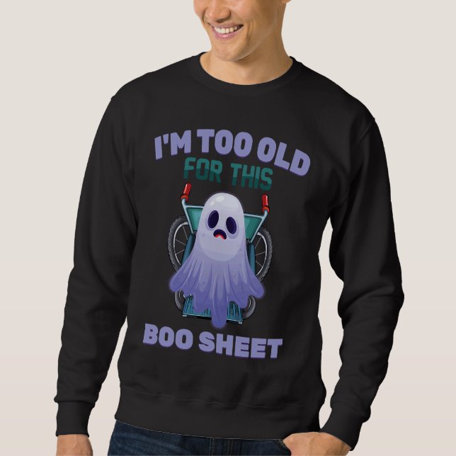 Sudadera Ghost  I'm Too Old For This Boo Sheet  Halloween (Anverso)