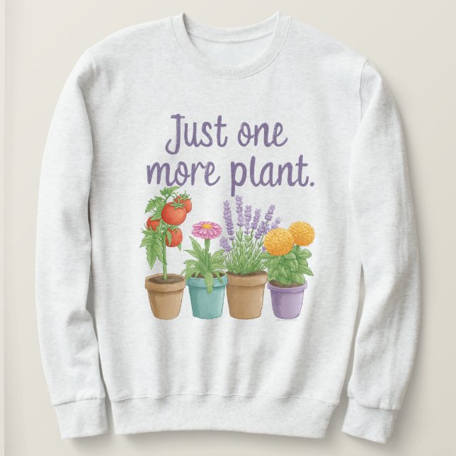 Sudadera Gift for Gardeners Funny Quote Just One More Plant (Anverso del diseño)