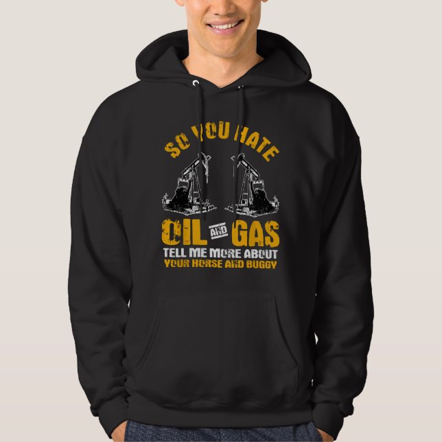 Sudadera Gifts Oil Rig Roughneck You Hate Oil Gas (Anverso)