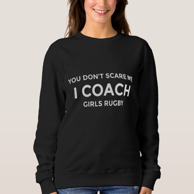 Sudadera Girls Rugby Coach You Don't Scare Me Funny Gift (Anverso)