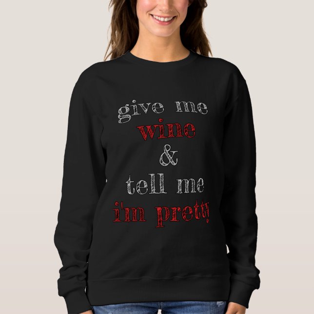 Sudadera Give Me Wine and Tell Me I m Pretty (Anverso)