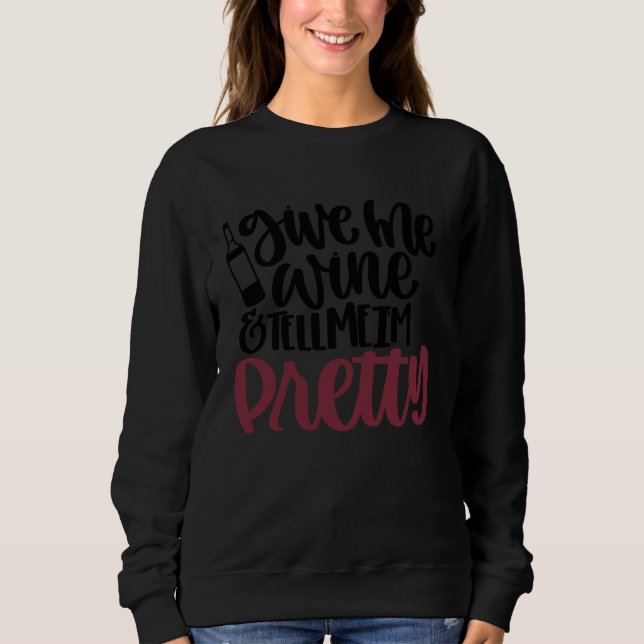Sudadera Give Me Wine and Tell Me I'm Pretty (Anverso)