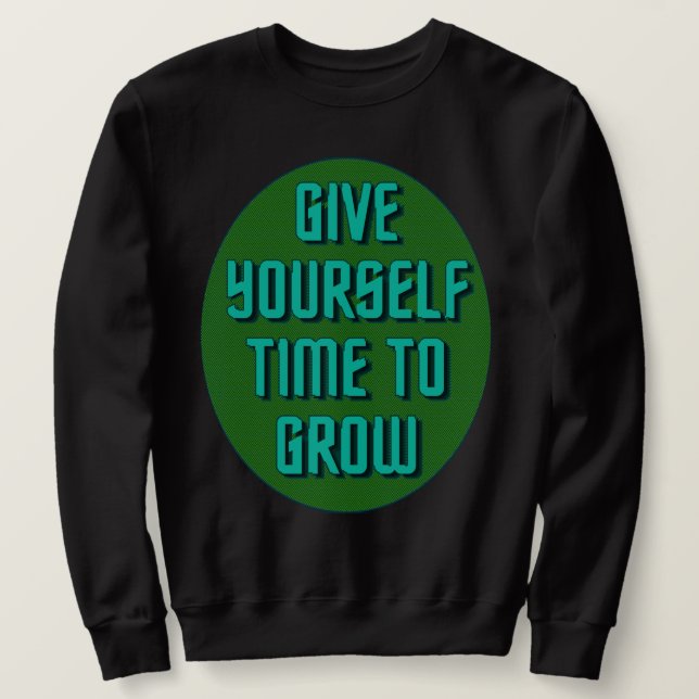 Sudadera Give Yourself Time to Grow - Inspirational Quote (Anverso del diseño)