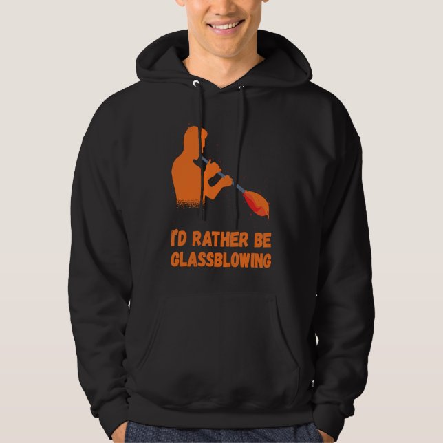Sudadera Glassblowing I'd Rather Be Glass Blowing Glass Wor (Anverso)