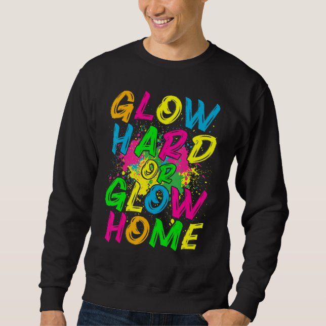 Sudadera Glow Hard or Glow Home  80s Retro Costume Party (Anverso)
