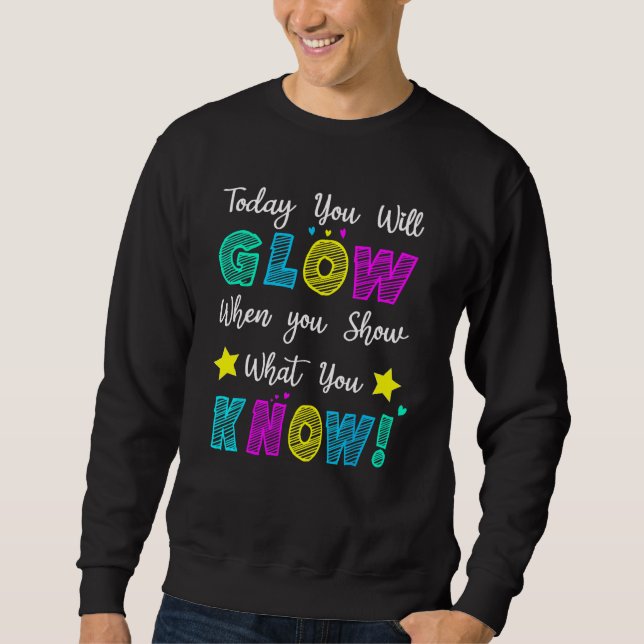 Sudadera Glow Teachers Testing Day When U Show What You Kno (Anverso)