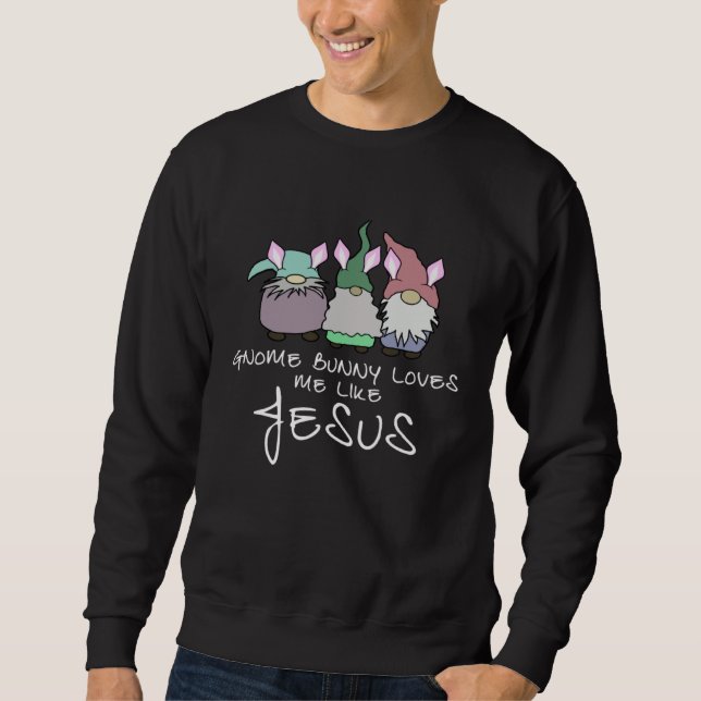 Sudadera Gnome Bunny Love Me Like Jesus 3 Bunny Gnomes  Eas (Anverso)