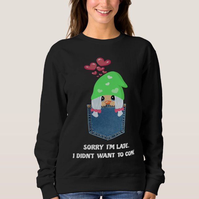 Sudadera Gnome Girl With Hearts Sorry I'm Late I Didn't Wan (Anverso)