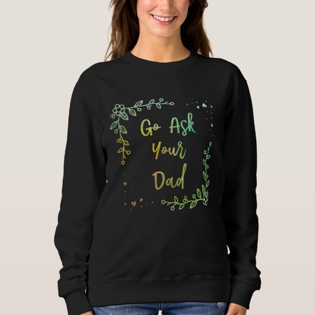 Sudadera Go Ask Your Dad Mom Mother s Day Mommy Parents Sar (Anverso)