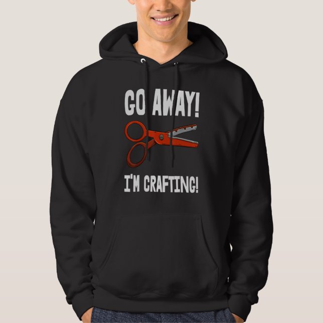 Sudadera Go-Away I'm Crafting - Crafting Sayings (Anverso)