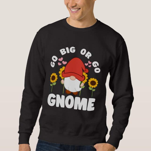 Sudadera Go Big Or Go Gnomie With Sunflowers Lawn Gnome (Anverso)