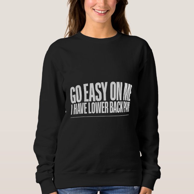 Sudadera Go Easy On Me I Have Lower Back Pain   (Anverso)