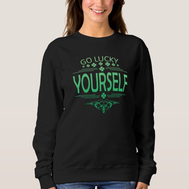 Sudadera Go Luck Yourself Funny St Patrick's Day Premium (Anverso)