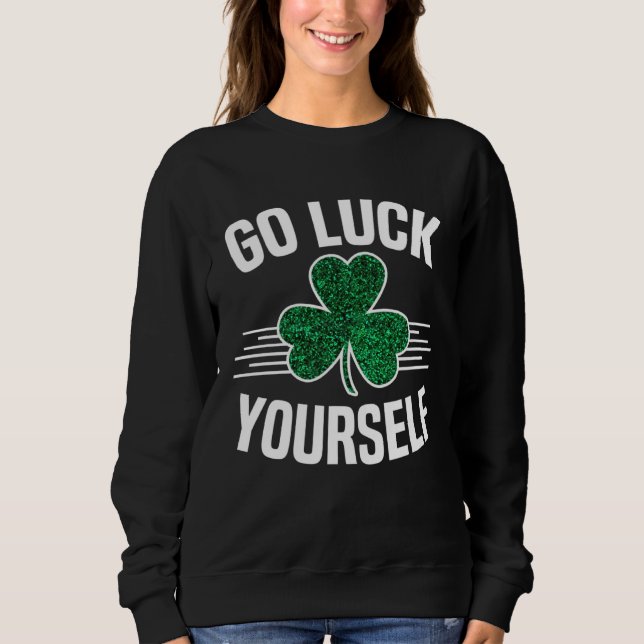 Sudadera Go Luck Yourself St Patricks Day Sarcastic Irish S (Anverso)