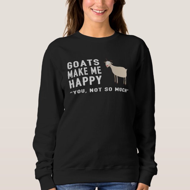 Sudadera Goat Goats Make Me Happy You Not So Much  Farmer F (Anverso)