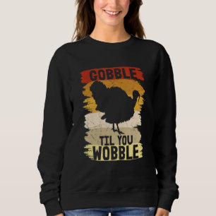 Sudadera Gobble hasta que tambaleas Feliz día de gracias