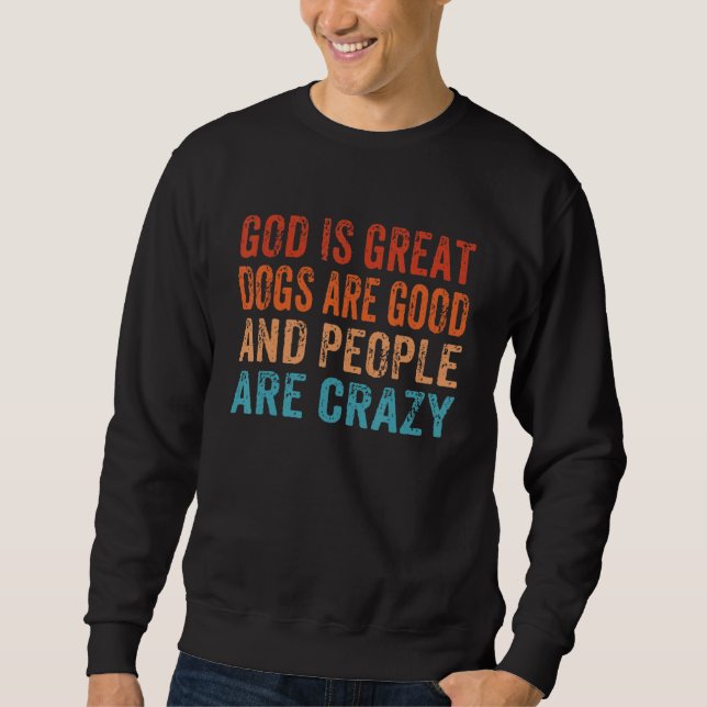 Sudadera God Is Great Dogs Are Good And People Are Crazy Re (Anverso)