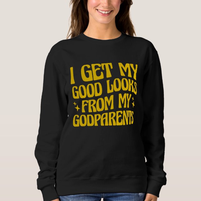 Sudadera Godmother Godfather I Get My Good Looks From My Go (Anverso)