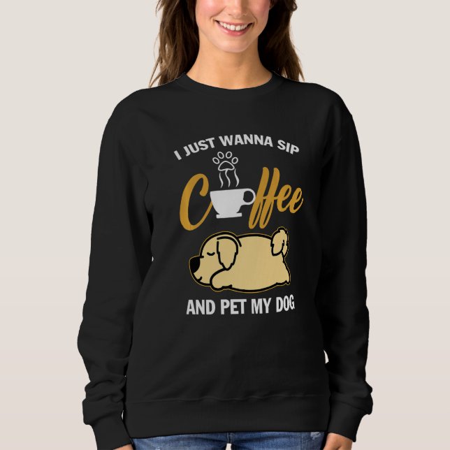 Sudadera Golden Retriever I Just Wanna Sip Coffee Pet My Do (Anverso)