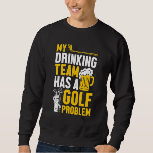 Sudadera Golf De Golf Mi Equipo De Bebidas Tiene Un Problem