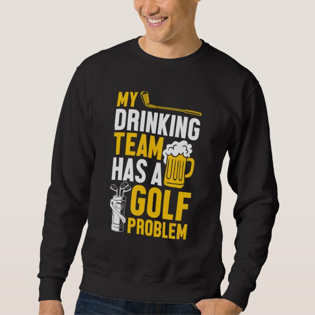 Sudadera Golf De Golf Mi Equipo De Bebidas Tiene Un Problem (Anverso)
