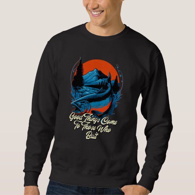 Sudadera Good Things Come to Those Who Bait Motivational Qu (Anverso)