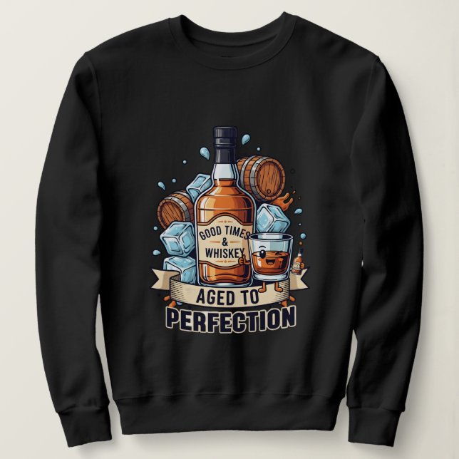 Sudadera Good Times & Whiskey Aged to Perfection – Fun Whis (Anverso del diseño)