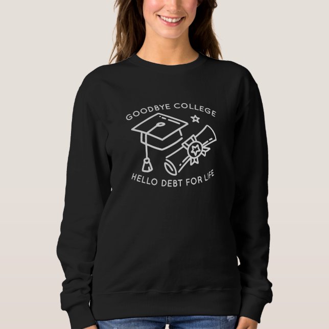 Sudadera Goodbye College Hello Debt For Life (Anverso)