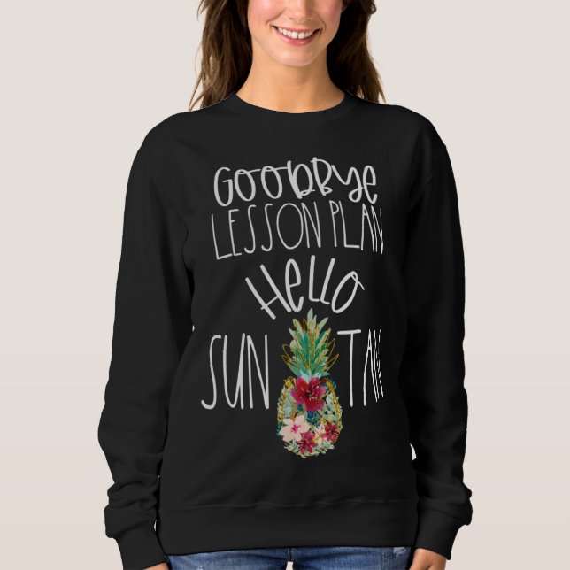 Sudadera Goodbye Lesson Plan Hello Suntan Pineapple Teacher (Anverso)