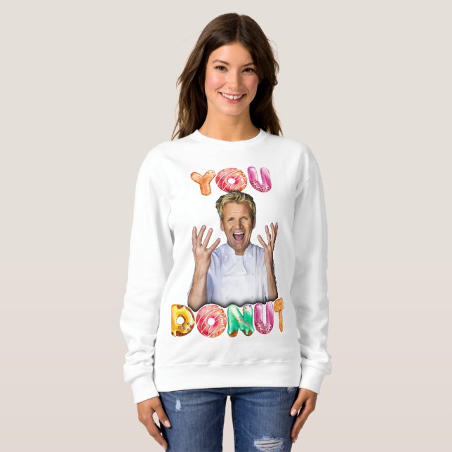 Sudadera Gordon Ramsay You Donut Sweatshirt (Anverso completo)
