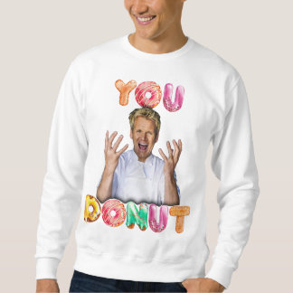 Sudadera Gordon Ramsay You Donut Sweatshirt