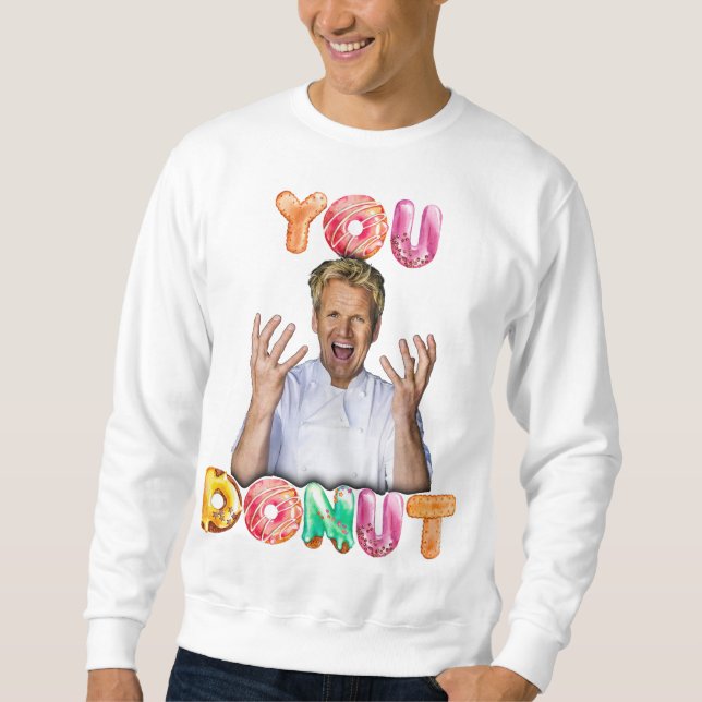 Sudadera Gordon Ramsay You Donut Sweatshirt (Anverso)