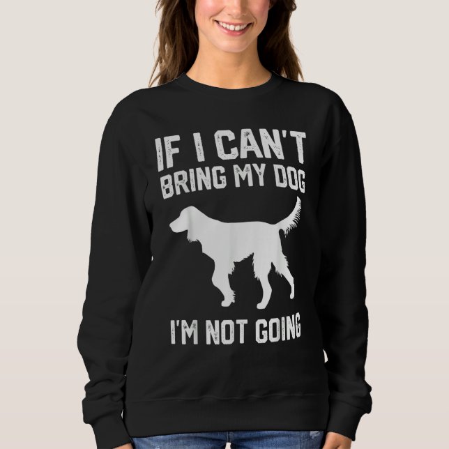 Sudadera Gordon Setter dog If I Can't Bring My Dog I'm Not  (Anverso)