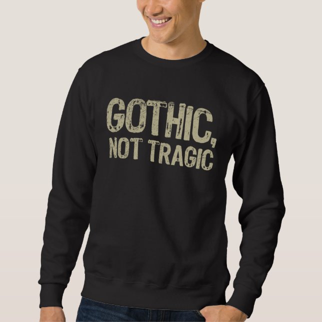 Sudadera Gothic Not Tragic Goth Emo Funny Sarcastic Saying  (Anverso)