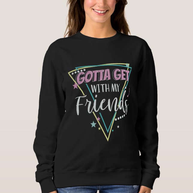 Sudadera Gotta Get With My Friends Bridesmaid 90u2019s Bach (Anverso)