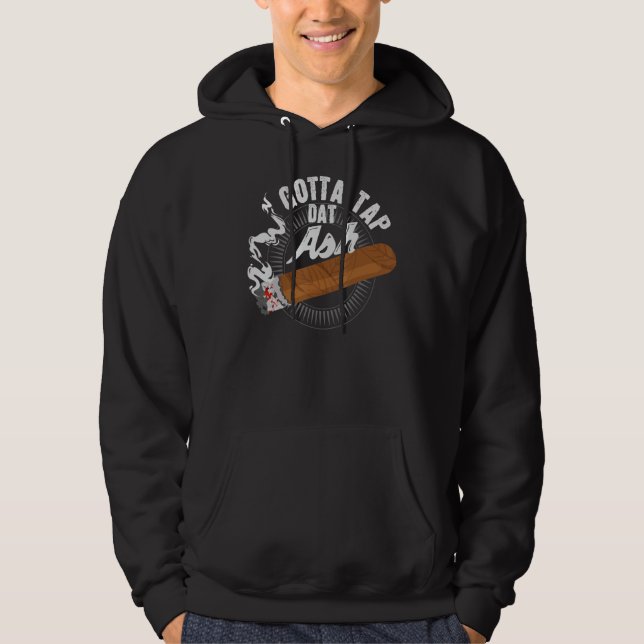 Sudadera Gotta Tap Dat Ash Cigar diseño, Regalo para fumar (Anverso)