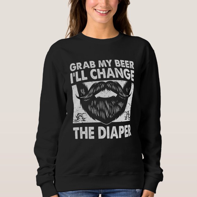 Sudadera Grab My Beer Will Change the Diaper  Dad Humor Dad (Anverso)