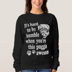 Sudadera Graciosa camiseta Pug - Puggin&x27; Impresionante 