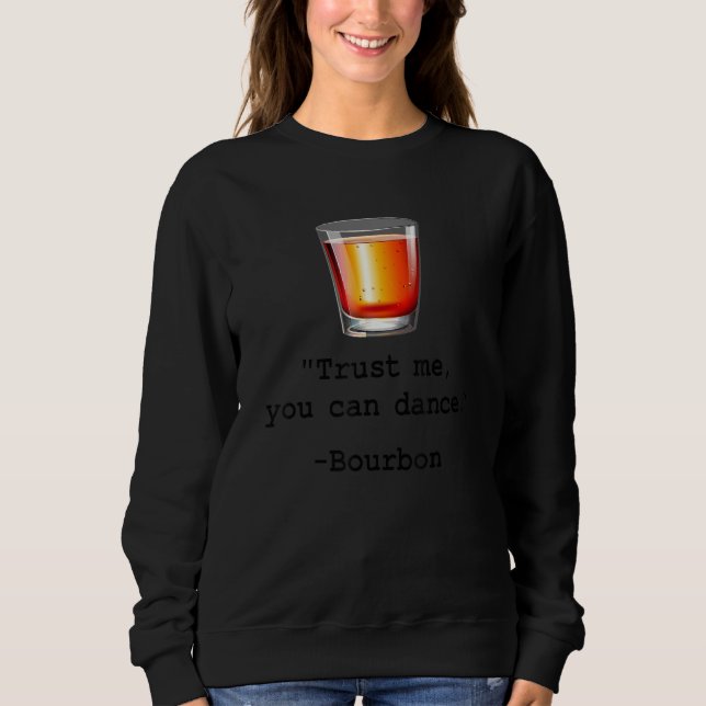 Sudadera Gracioso Bourbon Trust Me Puedes Bailar Beber Borb (Anverso)