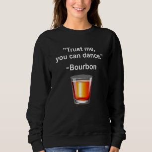 Sudadera Gracioso Bourbon Trust Me Puedes Bailar Beber Borb