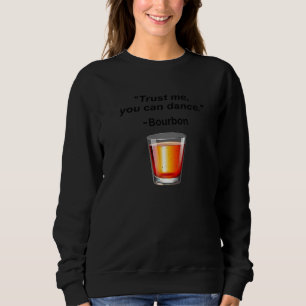 Sudadera Gracioso Bourbon Trust Me Puedes Bailar Beber Borb
