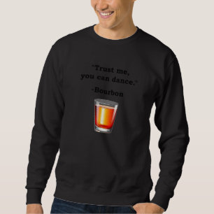Sudadera Gracioso Bourbon Trust Me Puedes Bailar Beber Borb